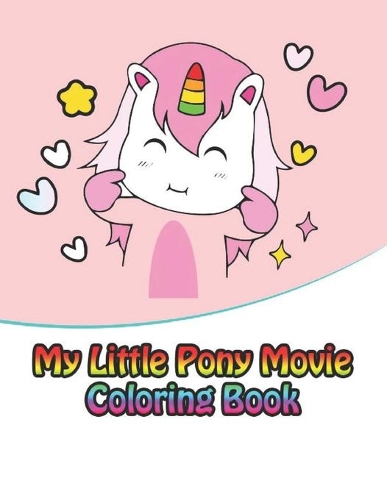 my little pony movie coloring book: My little pony coloring book for kids, children, toddlers, crayons, adult, mini, girls and Boys. Large 8.5 x 11. 50 Coloring Pages