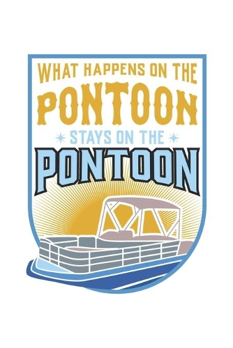 What Happens On The Pontoon, Stays On The Pontoon: 120 Pages I 6x9 I Graph Paper 4x4 I Funny Boating, Sailing & Vacation Gifts