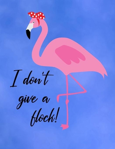 I Don't Give A Flock