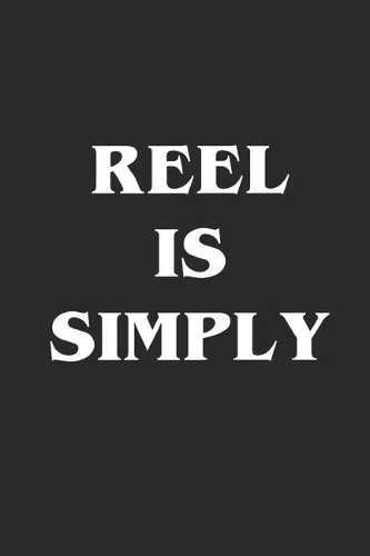 Reel is Simply: Fishing Logbook Journal For fisherman/sailor/angler to write anything about fishing experience and fishing schedule with fishing quotes