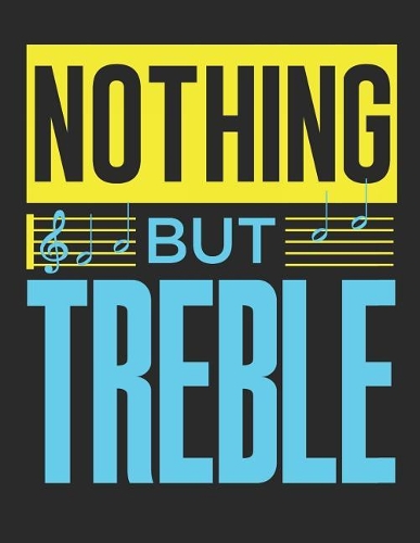 Nothing But Treble: Blank Sheet Music Notebook Staff Paper, 12 Staves Music Manuscript Paper(6 Band Camp Notebooks)