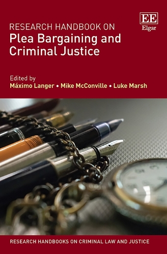 Research Handbook on Plea Bargaining and Criminal Justice: (Research Handbooks on Criminal Law and Justice series)