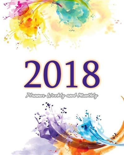 2018 Planner Weekly and Monthly: A Year Calendar Schedule Organizer Appointment Journal Notebook, to Do List,365 Daily Planner, to Do List (Colorful)