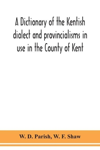 A dictionary of the Kentish dialect and provincialisms in use in the County of Kent