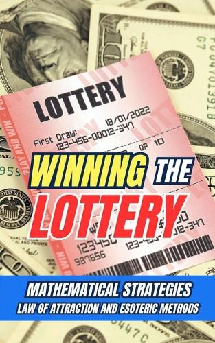 Winning the Lottery: Mathematical Strategies, Law of Attraction, and Esoteric Methods
