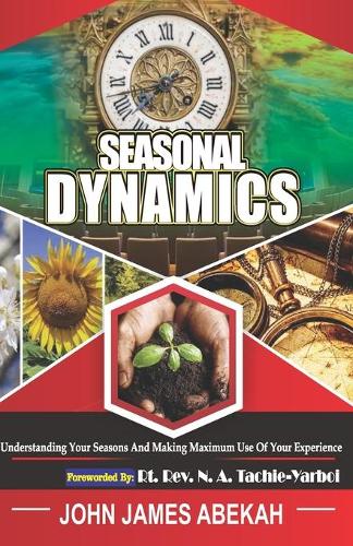 Seasonal Dynamics: (Understanding Your Seasons and Making Maximum Use of Your Experiences)