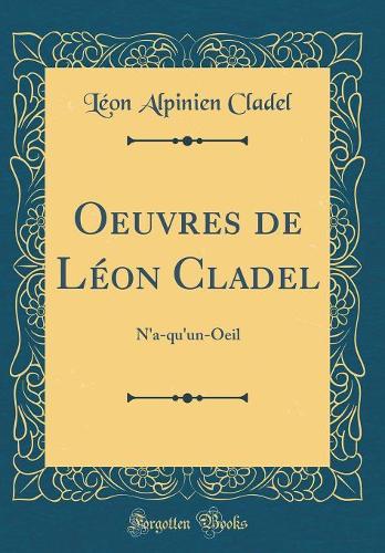 Oeuvres de Léon Cladel: N'a-qu'un-Oeil (Classic Reprint)