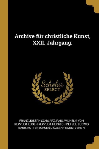 Archive für christliche Kunst, XXII. Jahrgang.