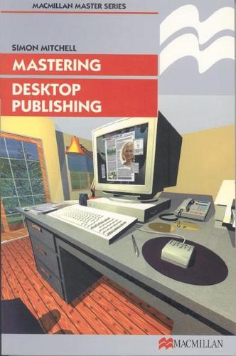 Mastering Desktop Publishing: (Macmillan Master Series)