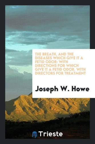 The Breath, and the Diseases Which Give It a Fetid Odor