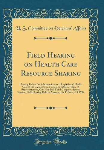 Field Hearing on Health Care Resource Sharing: Hearing Before the Subcommittee on Hospitals and Health Care of the Committee on Veterans' Affairs, House of Representatives, One Hundred Third Congress, Second Session; Field Hearing Held in Augusta, 