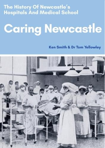 Caring Newcastle: The History of Newcastle’s Hospitals and Medical School