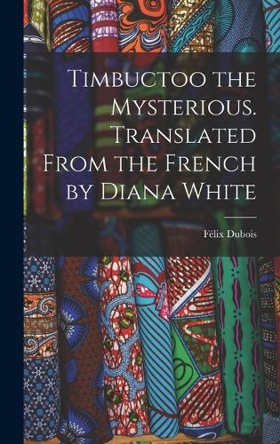 Timbuctoo the Mysterious. Translated From the French by Diana White
