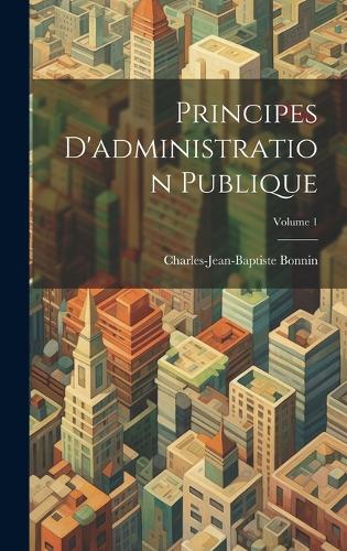 Principes D'administration Publique; Volume 1