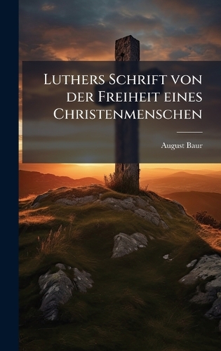 Luthers Schrift von der Freiheit eines Christenmenschen