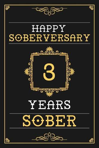 3 Years Sober Journal: Lined Journal / Notebook / Diary - Happy 3rd Soberversary - Fun Practical Alternative to a Card - Sobriety Gifts For Men And Women Who Are 3 yr Sobe