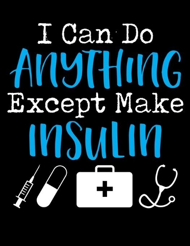 I Can Do Anything Except Make Insulin: 2020 Diabetes Planner for Keeping Your Blood Sugar Low