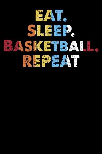 Eat.Sleep.Basketball.Repeat.