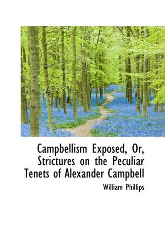 Campbellism Exposed or Strictures on the Peculiar Tenets of Alexander Campbell