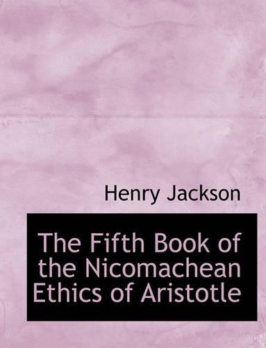 The Fifth Book of the Nicomachean Ethics of Aristotle: (English)