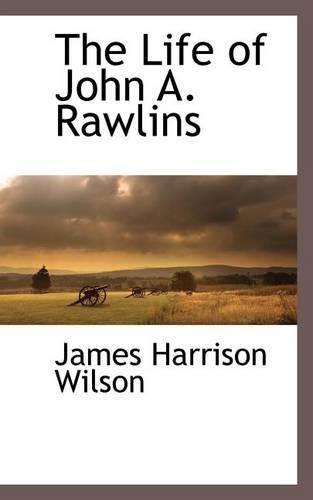 The Life of John A. Rawlins: (English)