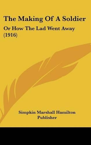 The Making of a Soldier: Or How the Lad Went Away (1916)(English)