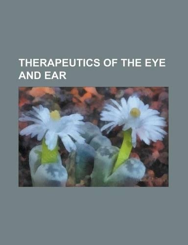 Therapeutics of the Eye and Ear: (English)