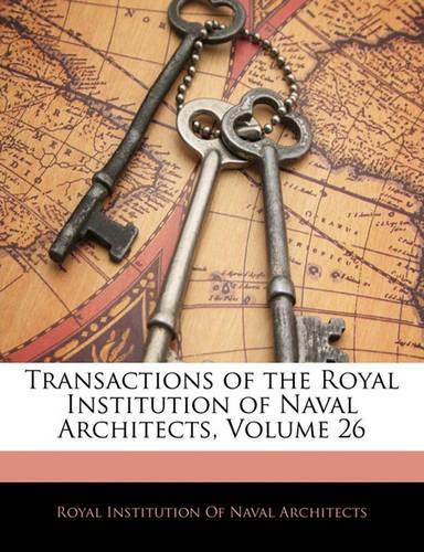 Transactions of the Royal Institution of Naval Architects, Volume 26