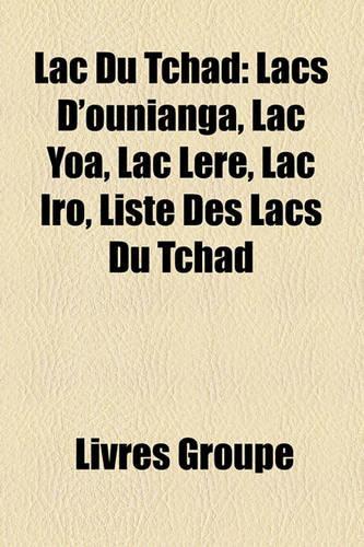 Lac Du Tchad: Lacs D'Ounianga, Lac Yoa, Lac Lere, Lac Iro, Liste Des Lacs Du Tchad(French)