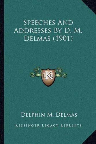 Speeches And Addresses By D. M. Delmas (1901)