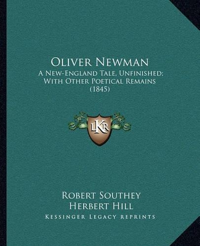 Oliver Newman: A New-England Tale, Unfinished; With Other Poetical Remains (1845)(English)