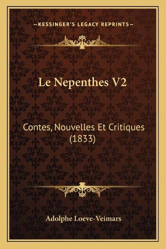 Le Nepenthes V2: Contes, Nouvelles Et Critiques (1833)(French)