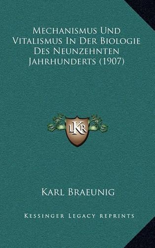 Mechanismus Und Vitalismus in Der Biologie Des Neunzehnten Jahrhunderts (1907)