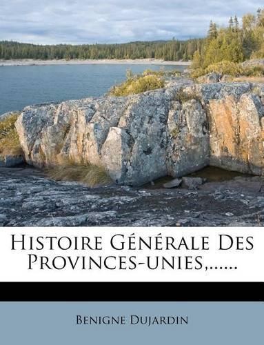 Histoire Generale Des Provinces-Unies, ......