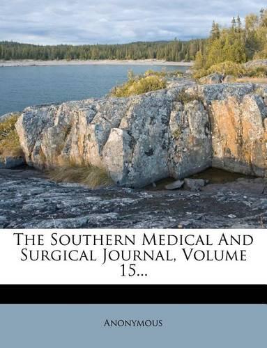 The Southern Medical and Surgical Journal, Volume 15...