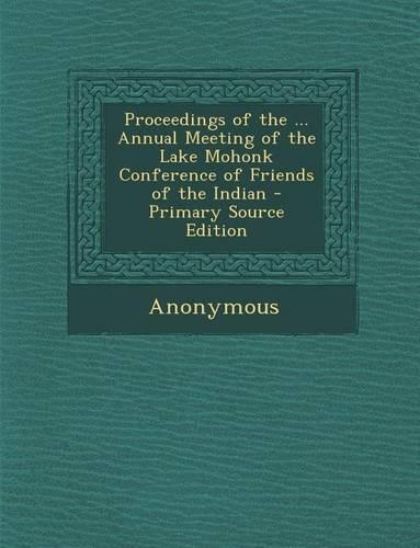 Proceedings of the ... Annual Meeting of the Lake Mohonk Conference of Friends of the Indian