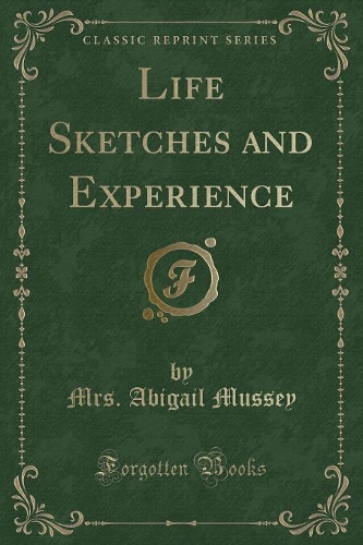 Life Sketches and Experience (Classic Reprint): (English)