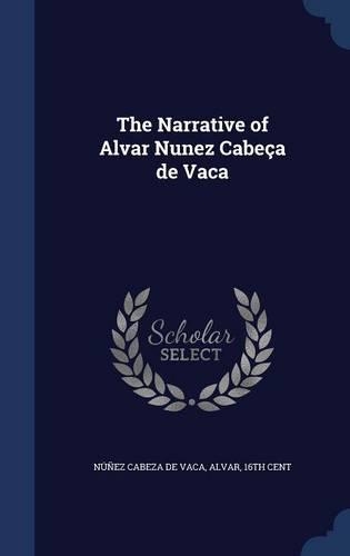 The Narrative of Alvar Nunez Cabeça de Vaca
