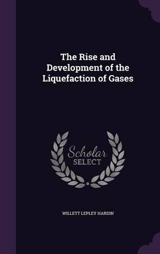 The Rise and Development of the Liquefaction of Gases: (English)