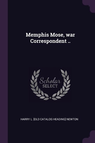 Memphis Mose, war Correspondent ..