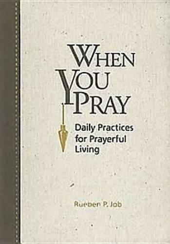 When You Pray: Daily Practices for Prayerful Living: Daily Practices for Prayerful Living