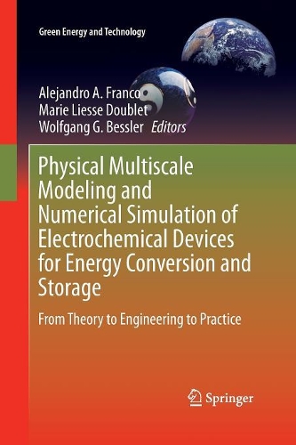 Physical Multiscale Modeling and Numerical Simulation of Electrochemical Devices for Energy Conversion and Storage: From Theory to Engineering to Practice(Green Energy and Technology)