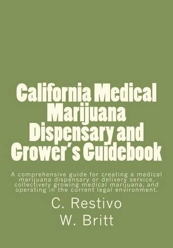 California Medical Marijuana Dispensary and Grower's Guidebook