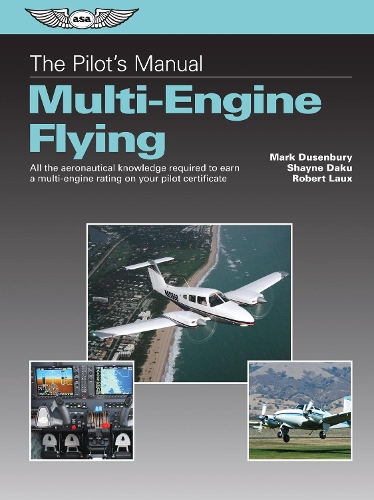 Pilot's Manual: Multi-Engine Flying: All the Aeronautical Knowledge Required to Earn a Multi-Engine Rating on Your Pilot Certificate
