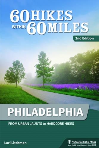 60 Hikes Within 60 Miles: Philadelphia: Including Surrounding Counties and Outlying Areas of New Jersey and Delaware(60 Hikes Within 60 Miles)
