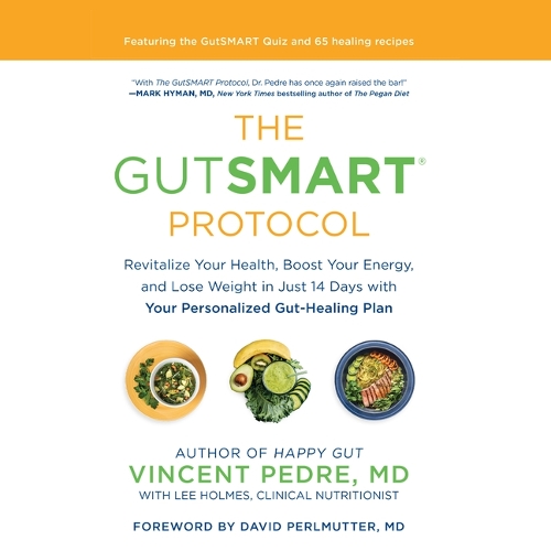 The Gutsmart Protocol: Revitalize Your Health, Boost Your Energy, and Lose Weight in Just 14 Days with Your Personalized Gut-Healing Plan