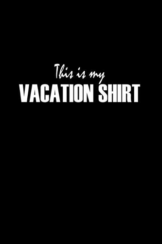 This is my vacation shirt: Food Journal - Track your Meals - Eat clean and fit - Breakfast Lunch Diner Snacks - Time Items Serving Cals Sugar Protein Fiber Carbs Fat - 110 pag