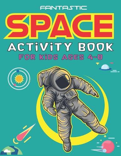 Fantastic Space Activity Book for Kids Ages 4-8
