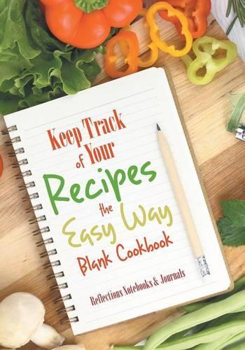 Keep Track of Your Recipes the Easy Way Blank Cookbook