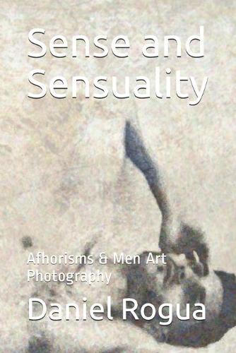 Sense and Sensuality: Afhorisms & Men Art Photography